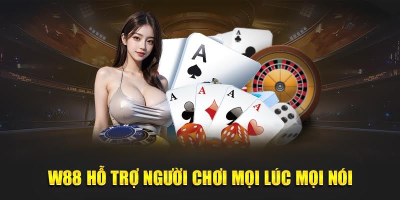 W88 hỗ trợ người chơi mọi lúc mọi nói