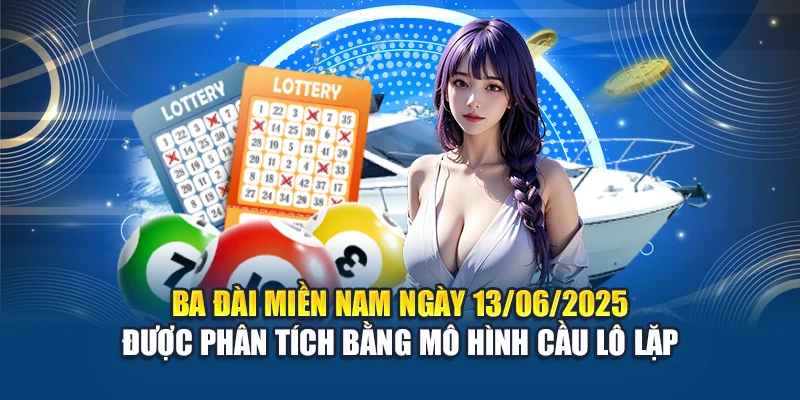 Ba đài miền Nam ngày 13/06/2025 được phân tích bằng mô hình cầu lô lặp