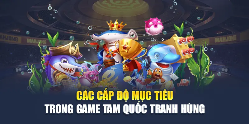 Khám Phá Bắn Cá Tam Quốc Tranh Hùng Siêu Hấp Dẫn Tại W88 1 Các cấp độ mục tiêu trong game Tam Quốc Tranh Hùng