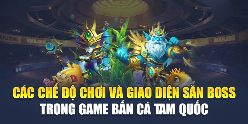Bắn Cá Tam Quốc W88 Chinh Phục Đại Dương Rực Lửa 1 Các chế độ chơi và giao diện săn boss trong game bắn cá Tam Quốc