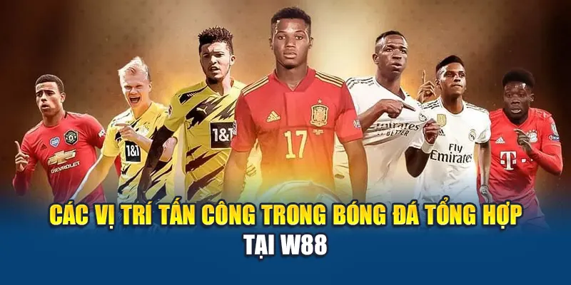 Các Vị Trí Trong Bóng Đá - W88 Giải Thích Vai Trò Chi Tiết 2 Các vị trí tấn công trong bóng đá tổng hợp tại W88