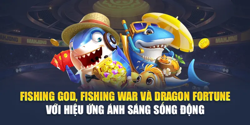 Bắn Cá H5 Đỉnh Cao Tại W88 Giải Trí Mọi Lúc Mọi Nơi 2 Fishing God, Fishing War và Dragon Fortune với hiệu ứng ánh sáng sống động