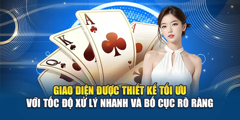 Giao diện được thiết kế tối ưu với tốc độ xử lý nhanh và bố cục rõ ràng