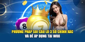 Phương Pháp Soi Cầu Lô 3 Số Chính Xác Và Dễ Áp Dụng Tại W88