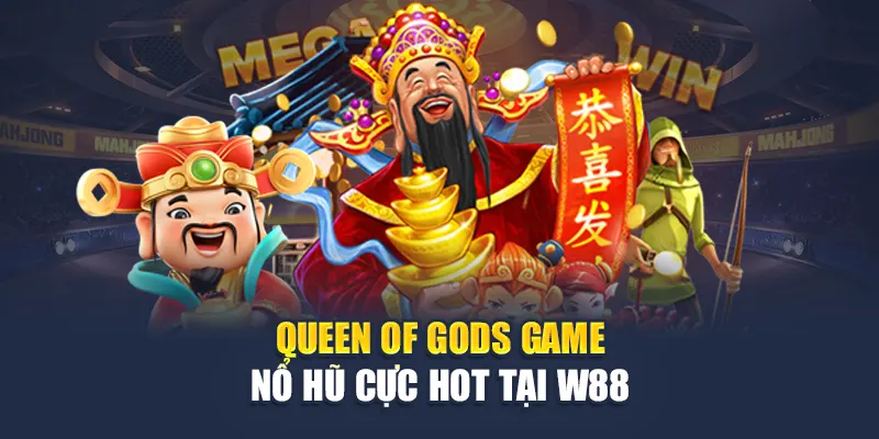 Thưởng 18 Vòng Quay Miễn Phí W88 Cho Slot Queen Of Gods 1 Queen of Gods game nổ hũ cực hot tại W88